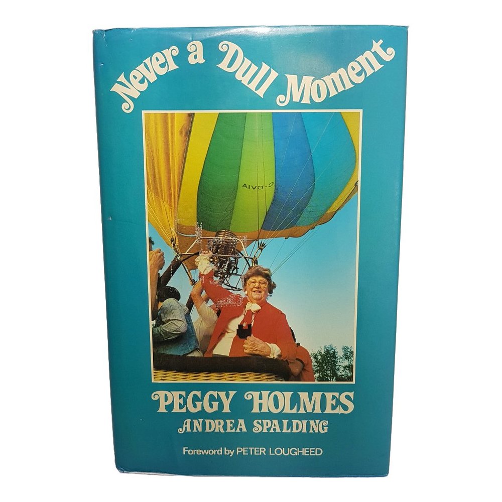 Never a Dull Moment by Peggy Holmes with forward by Peter Lougheed Alberta 1984